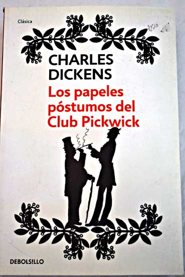 Los papeles pstumos del Club Pickwick traduccin de Jos Mara Valverde edicin al cuidado de Jordi Llovet / Charles Dickens