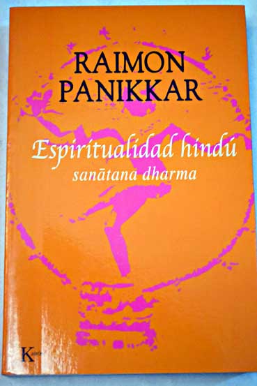 Espiritualidad hind Sanatana dharma / Raimundo Paniker