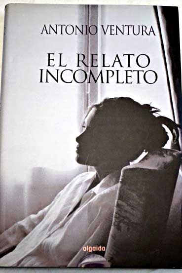 El relato incompleto / Antonio Ventura