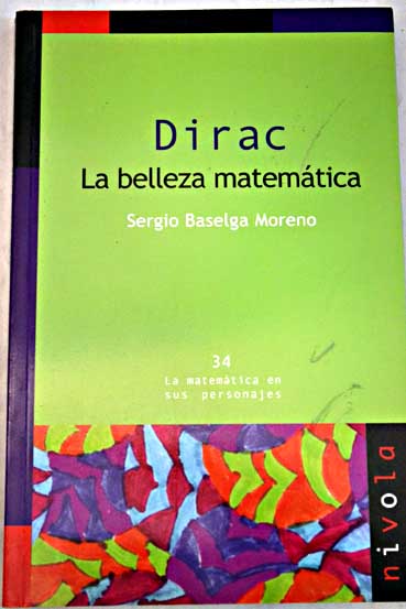 Dirac la belleza matemtica / Sergio Baselga Moreno