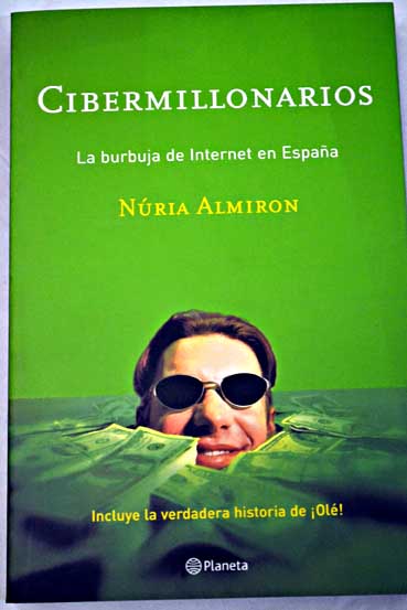 Cibermillonarios la burbuja de Internet en Espaa / Nria Almiron