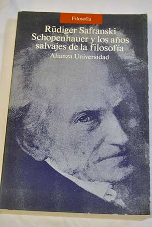 Schopenhauer y los aos salvajes de la filosofa / Rdiger Safranski