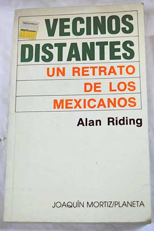 Vecinos distantes un retrato de los mexicanos / Alan Riding