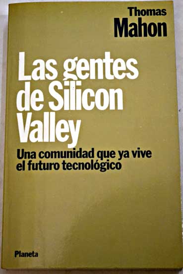 Las gentes de Silicon Valley una comunidad que ya vive el futuro tecnolgico / Thomas Mahon