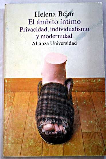 El mbito ntimo privacidad individualismo y modernidad / Helena Bjar