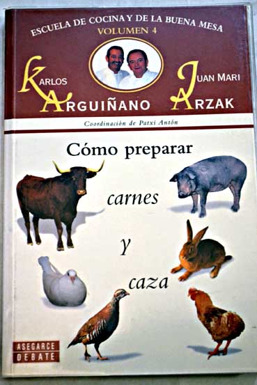 Escuela de cocina y de la buena mesa tomo 4 Cmo preparar carnes y caza / Karlos Arguiano