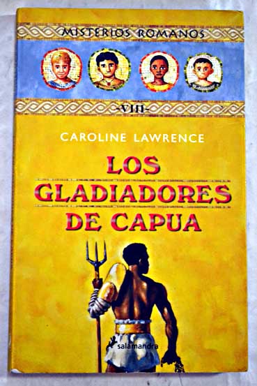 Los gladiadores de Capua / Caroline Lawrence