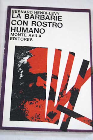 La barbarie con rostro humano / Bernard Henri Levy
