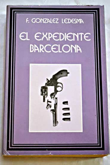 El expediente Barcelona / Francisco Gonzlez Ledesma