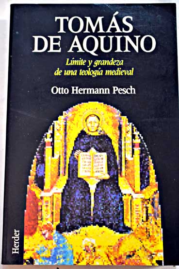 Tomás de Aquino límite y grandeza de una teología medieval / Otto Hermann Pesch