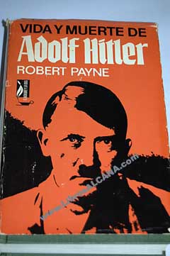 Vida y muerte de Adolf Hitler / Robert Payne