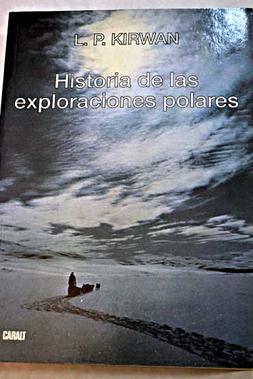 Historia de las exploraciones polares / L P Kirwan
