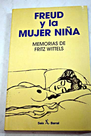 Freud y la mujer nia memorias de Fritz Wittels / Fritz Wittels