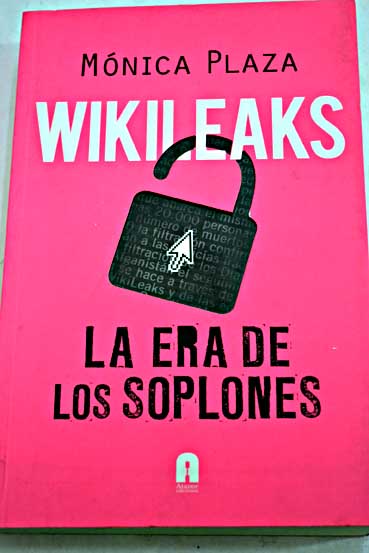 Wikileaks la era de los soplones / Mnica Plaza Murcia