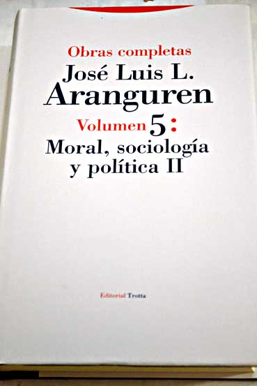 Obras completas Tomo V Moral sociologa y poltica II / Jos Luis Lpez Aranguren