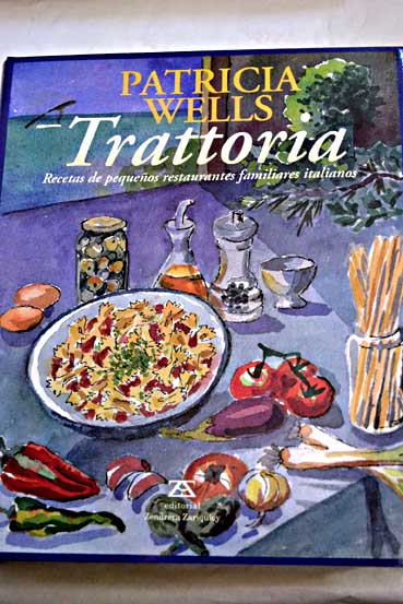 Trattoria recetas de pequeños restaurantes familiares italianos / Patricia Wells