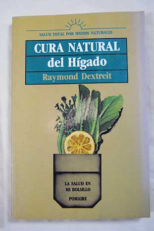 Cura natural del hgado mediante los factores curativos naturales / Raymond Dextreit