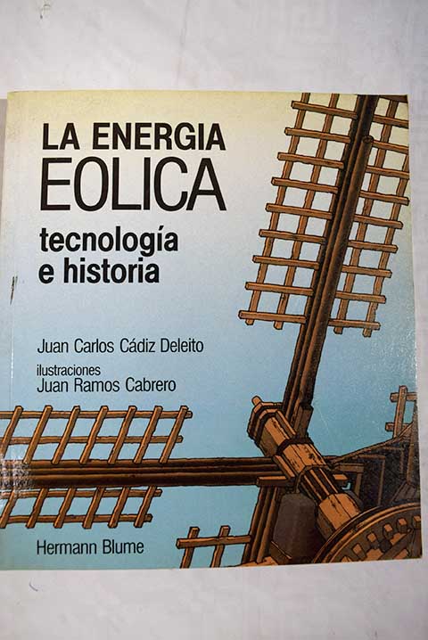 la energa elica tecnologa e historia / Juan Carlos Cdiz Deleito