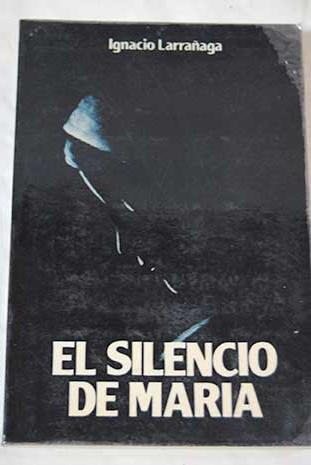 El silencio de Maria / Ignacio Larraaga