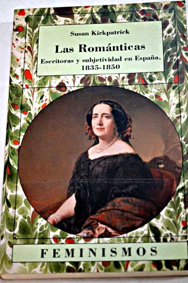 Las romnticas escritoras y subjetividad en Espaa 1835 1850 / Susan Kirkpatrick