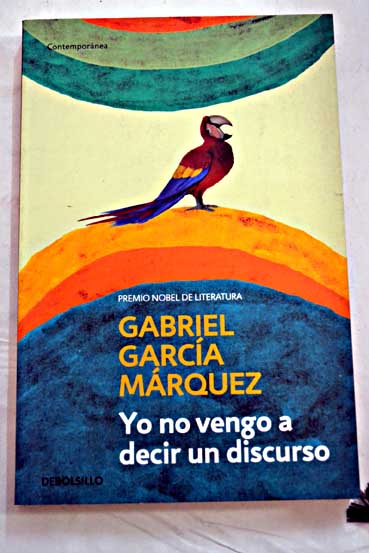 Yo no vengo a decir un discurso / Gabriel Garca Mrquez