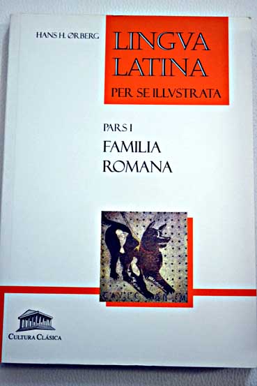 Lingua latina per se illustrata familia romana / Hans H Orberg