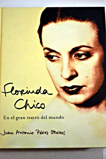 Florinda Chico en el gran teatro del mundo / Juan Antonio Prez Mateos