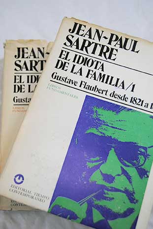 El idiota de la familia Gustave Flaubertde 1821 a 1857 / Jean Paul Sartre