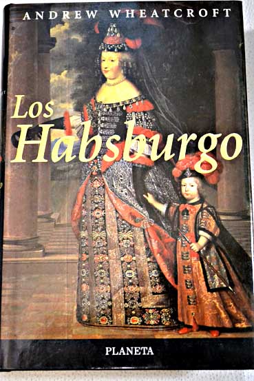 Los Habsburgo la personificacin del imperio / Andrew Wheatcroft