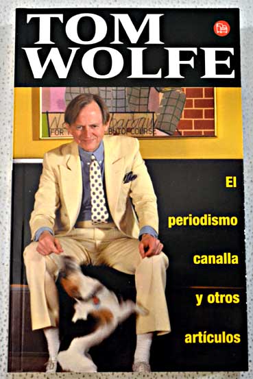 El periodismo canalla y otros artculos / Tom Wolfe