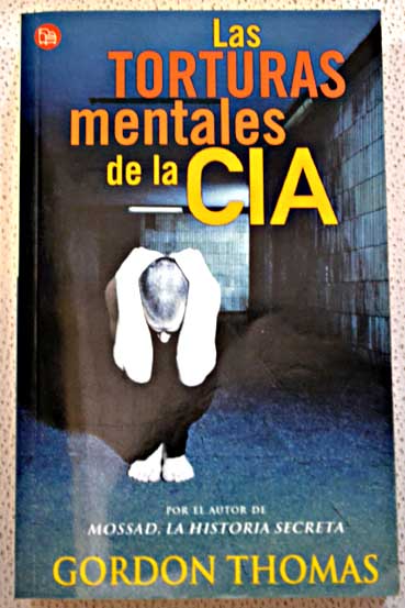 Las torturas mentales de la CIA / Gordon Thomas