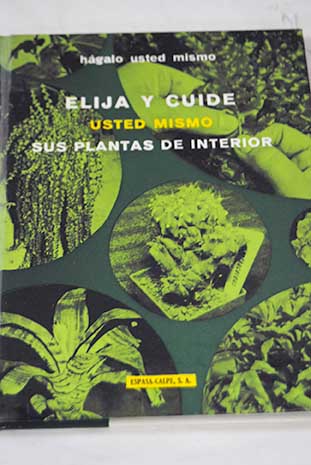 Elija y cuide usted mismo sus plantas de interior / Pierre Auguste