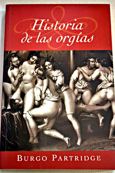 Historia de las orgías / Burgo Partridge