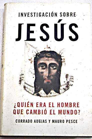 Investigación sobre Jesús quién era el hombre que cambió el mundo / Corrado Augias