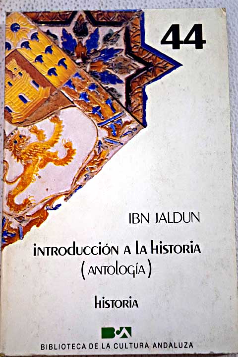 Introduccin a la historia antologa / Abd al Rahman b Muhammad Ibn Jaldun