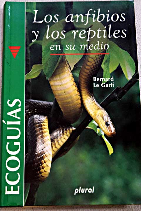 Los anfibios y los reptiles en su medio / Bernard Le Garff