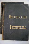 Diccionario industrial artes y oficios de Europa y Amrica / Carlos Camps y Armet