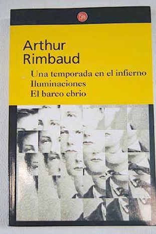 Una temporada en el infierno Iluminaciones El barco ebrio / Arthur Rimbaud