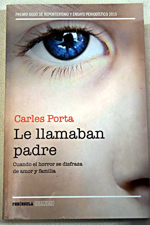 Le llamaban padre cuando el horror se disfraza de amor y familia / Carles Porta