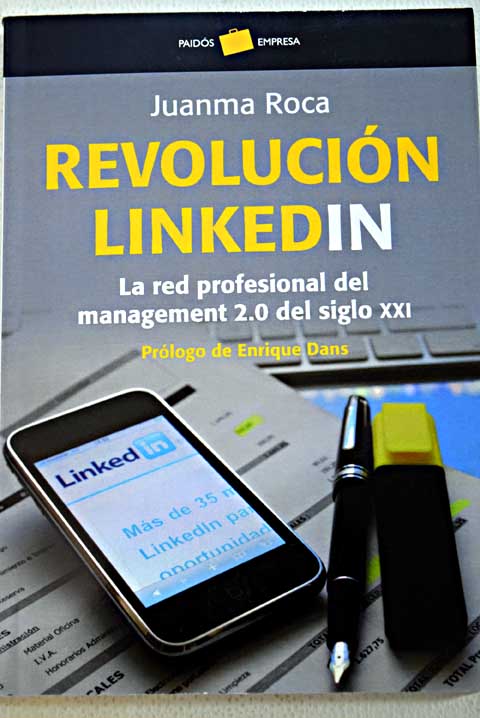 Revolucin LinkedIn la red profesional del management 2 0 del siglo XXI / Juanma Roca