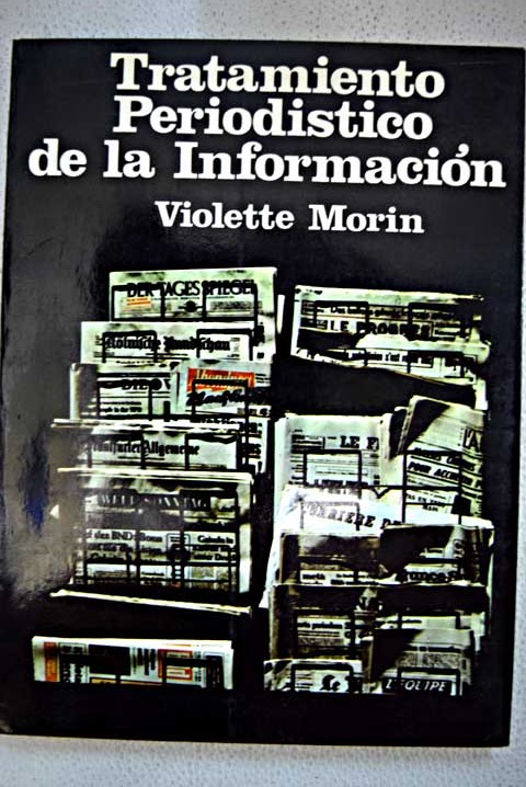 El tratamiento periodístico de la información / Violette Morin