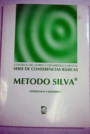 El metodo Silva de control mental presenta la serie de conferencias basicas control de tension y desarrollo mental / Jos Silva
