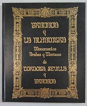 Granada y La Alhambra monumentos rabes y moriscos de Crdoba Sevilla y Granada / Girault de Prangey