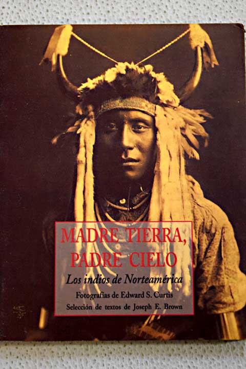 Madre tierra padre cielo los indios de Norteamrica / Edward S Curtis
