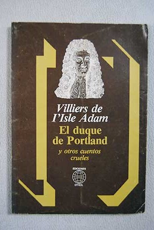 El duque de Portland y otros cuentos crueles / Villiers de L Isle Adam
