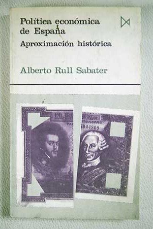 Poltica econmica de Espaa aproximacin histrica / Alberto Rull Sabater