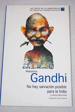 No hay salvacin posible para la India y otros discursos / Mahatma Gandhi