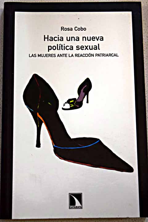Hacia una nueva poltica sexual las mujeres ante la reaccin patriarcal / Rosa Cobo Bedia