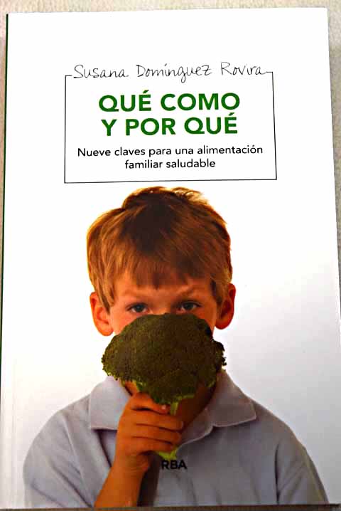 Qu como y por qu nueve claves para una alimentacin familiar saludable / Susana Domnguez Rovira