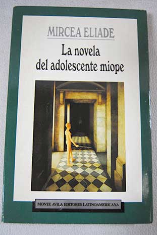 La novela del adolescente miope / Mircea Eliade